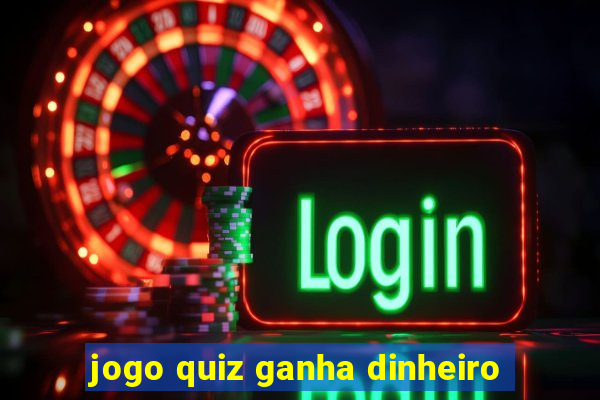 jogo quiz ganha dinheiro